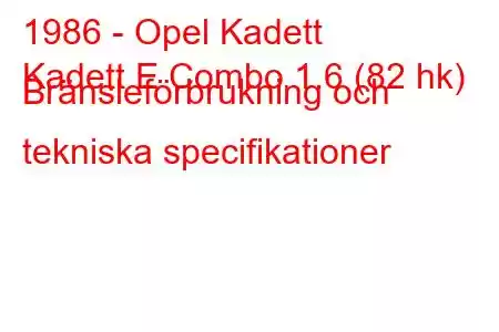 1986 - Opel Kadett
Kadett E Combo 1.6 (82 hk) Bränsleförbrukning och tekniska specifikationer