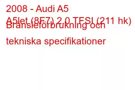 2008 - Audi A5
A5let (8F7) 2.0 TFSI (211 hk) Bränsleförbrukning och tekniska specifikationer