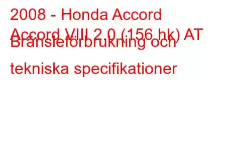 2008 - Honda Accord
Accord VIII 2.0 (156 hk) AT Bränsleförbrukning och tekniska specifikationer