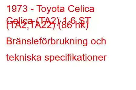 1973 - Toyota Celica
Celica (TA2) 1.6 ST (TA2,TA22) (86 hk) Bränsleförbrukning och tekniska specifikationer