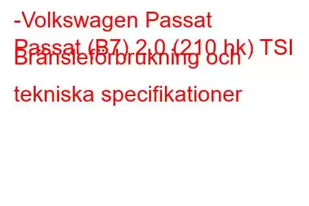 -Volkswagen Passat
Passat (B7) 2.0 (210 hk) TSI Bränsleförbrukning och tekniska specifikationer