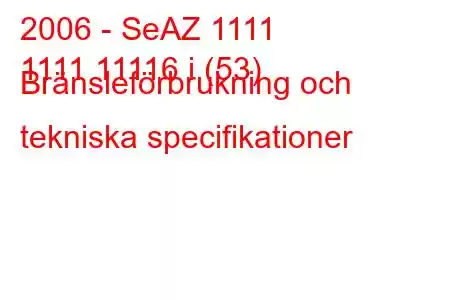 2006 - SeAZ 1111
1111 11116 i (53) Bränsleförbrukning och tekniska specifikationer