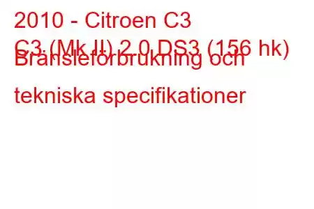 2010 - Citroen C3
C3 (Mk II) 2.0 DS3 (156 hk) Bränsleförbrukning och tekniska specifikationer