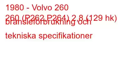 1980 - Volvo 260
260 (P262,P264) 2,8 (129 hk) bränsleförbrukning och tekniska specifikationer