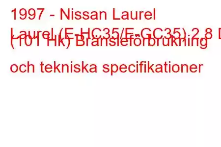 1997 - Nissan Laurel
Laurel (E-HC35/E-GC35) 2,8 D (101 Hk) Bränsleförbrukning och tekniska specifikationer