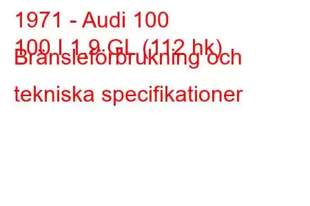 1971 - Audi 100
100 I 1,9 GL (112 hk) Bränsleförbrukning och tekniska specifikationer