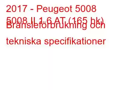 2017 - Peugeot 5008
5008 II 1.6 AT (165 hk) Bränsleförbrukning och tekniska specifikationer