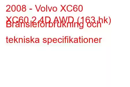 2008 - Volvo XC60
XC60 2.4D AWD (163 hk) Bränsleförbrukning och tekniska specifikationer