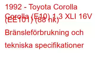 1992 - Toyota Corolla
Corolla (E10) 1.3 XLI 16V (EE101) (88 hk) Bränsleförbrukning och tekniska specifikationer