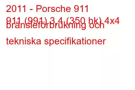 2011 - Porsche 911
911 (991) 3,4 (350 hk) 4x4 bränsleförbrukning och tekniska specifikationer