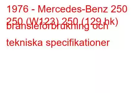 1976 - Mercedes-Benz 250
250 (W123) 250 (129 hk) bränsleförbrukning och tekniska specifikationer