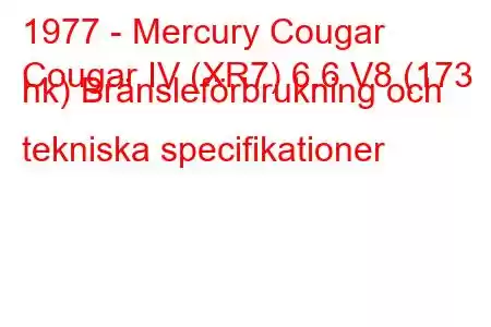 1977 - Mercury Cougar
Cougar IV (XR7) 6.6 V8 (173 hk) Bränsleförbrukning och tekniska specifikationer