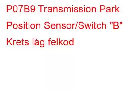 P07B9 Transmission Park Position Sensor/Switch 