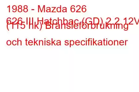 1988 - Mazda 626
626 III Hatchbac (GD) 2.2 12V (115 hk) Bränsleförbrukning och tekniska specifikationer