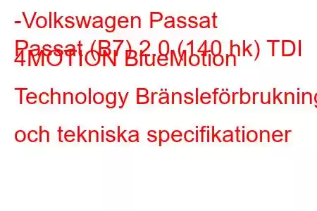 -Volkswagen Passat
Passat (B7) 2.0 (140 hk) TDI 4MOTION BlueMotion Technology Bränsleförbrukning och tekniska specifikationer