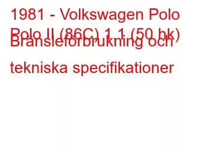 1981 - Volkswagen Polo
Polo II (86C) 1.1 (50 hk) Bränsleförbrukning och tekniska specifikationer