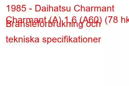 1985 - Daihatsu Charmant
Charmant (A) 1,6 (A60) (78 hk) Bränsleförbrukning och tekniska specifikationer