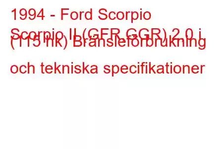 1994 - Ford Scorpio
Scorpio II (GFR,GGR) 2,0 i (115 hk) Bränsleförbrukning och tekniska specifikationer