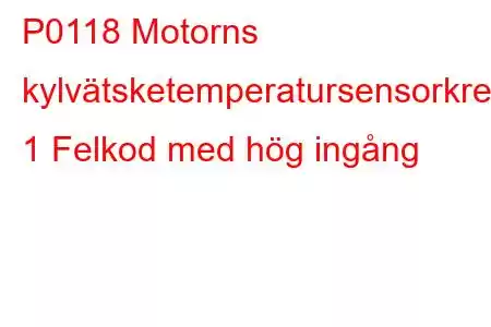 P0118 Motorns kylvätsketemperatursensorkrets 1 Felkod med hög ingång