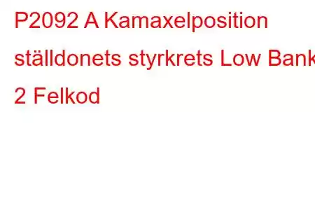 P2092 A Kamaxelposition ställdonets styrkrets Low Bank 2 Felkod