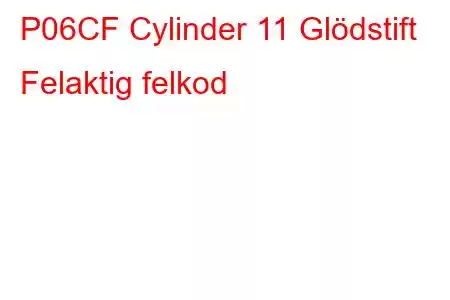 P06CF Cylinder 11 Glödstift Felaktig felkod