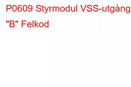 P0609 Styrmodul VSS-utgång 