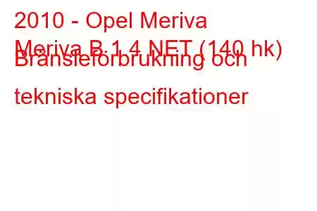 2010 - Opel Meriva
Meriva B 1.4 NET (140 hk) Bränsleförbrukning och tekniska specifikationer