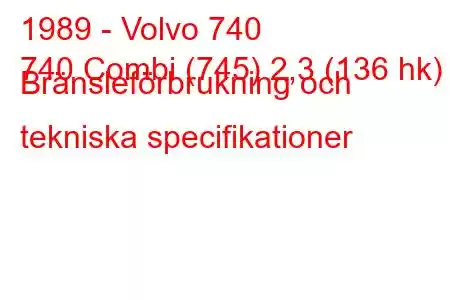 1989 - Volvo 740
740 Combi (745) 2,3 (136 hk) Bränsleförbrukning och tekniska specifikationer