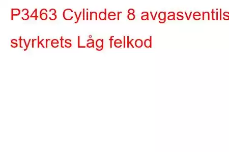 P3463 Cylinder 8 avgasventils styrkrets Låg felkod