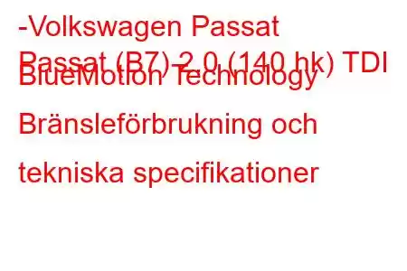 -Volkswagen Passat
Passat (B7) 2.0 (140 hk) TDI BlueMotion Technology Bränsleförbrukning och tekniska specifikationer