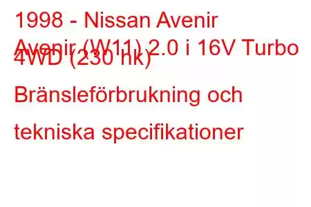 1998 - Nissan Avenir
Avenir (W11) 2.0 i 16V Turbo 4WD (230 hk) Bränsleförbrukning och tekniska specifikationer