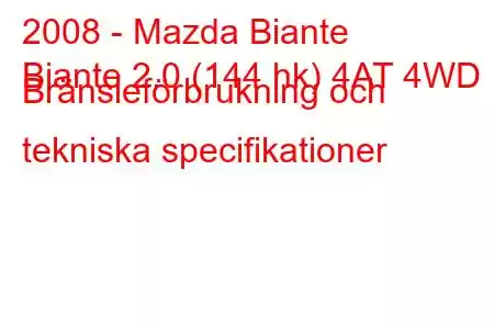 2008 - Mazda Biante
Biante 2.0 (144 hk) 4AT 4WD Bränsleförbrukning och tekniska specifikationer