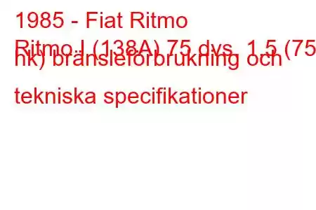 1985 - Fiat Ritmo
Ritmo I (138A) 75 dvs. 1,5 (75 hk) bränsleförbrukning och tekniska specifikationer