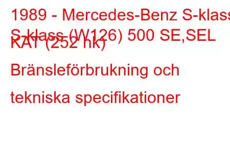 1989 - Mercedes-Benz S-klass
S-klass (W126) 500 SE,SEL KAT (252 hk) Bränsleförbrukning och tekniska specifikationer