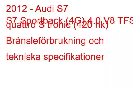 2012 - Audi S7
S7 Sportback (4G) 4.0 V8 TFSI quattro S tronic (420 hk) Bränsleförbrukning och tekniska specifikationer