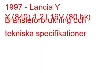 1997 - Lancia Y
Y (840) 1,2 i 16V (80 hk) Bränsleförbrukning och tekniska specifikationer