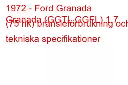 1972 - Ford Granada
Granada (GGTL,GGFL) 1,7 (75 hk) bränsleförbrukning och tekniska specifikationer