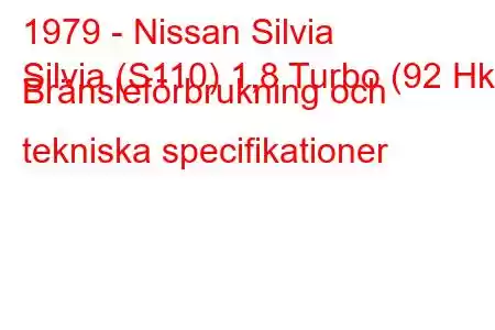 1979 - Nissan Silvia
Silvia (S110) 1,8 Turbo (92 Hk) Bränsleförbrukning och tekniska specifikationer