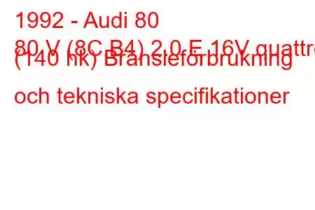 1992 - Audi 80
80 V (8C,B4) 2.0 E 16V quattro (140 hk) Bränsleförbrukning och tekniska specifikationer