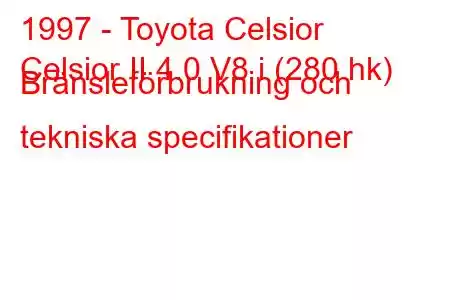 1997 - Toyota Celsior
Celsior II 4.0 V8 i (280 hk) Bränsleförbrukning och tekniska specifikationer