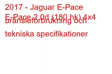 2017 - Jaguar E-Pace
E-Pace 2.0d (180 hk) 4x4 bränsleförbrukning och tekniska specifikationer