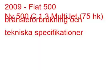 2009 - Fiat 500
Ny 500 C 1.3 MultiJet (75 hk) bränsleförbrukning och tekniska specifikationer