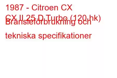 1987 - Citroen CX
CX II 25 D Turbo (120 hk) Bränsleförbrukning och tekniska specifikationer