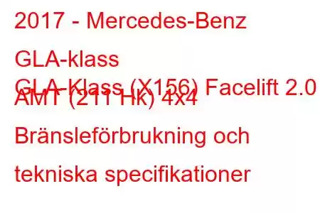 2017 - Mercedes-Benz GLA-klass
GLA-Klass (X156) Facelift 2.0 AMT (211 Hk) 4x4 Bränsleförbrukning och tekniska specifikationer