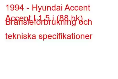 1994 - Hyundai Accent
Accent I 1,5 i (88 hk) Bränsleförbrukning och tekniska specifikationer