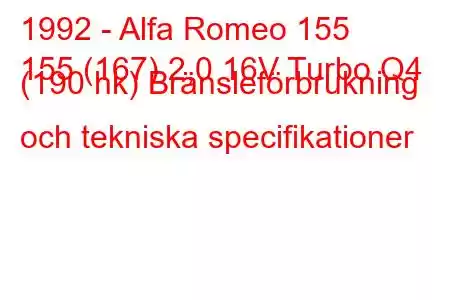 1992 - Alfa Romeo 155
155 (167) 2,0 16V Turbo Q4 (190 hk) Bränsleförbrukning och tekniska specifikationer