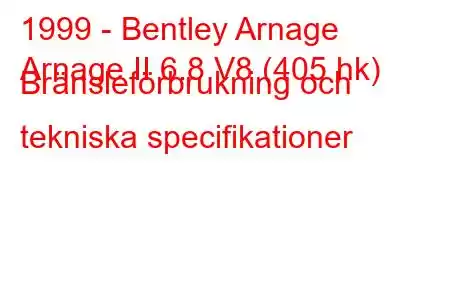 1999 - Bentley Arnage
Arnage II 6.8 V8 (405 hk) Bränsleförbrukning och tekniska specifikationer