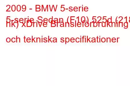 2009 - BMW 5-serie
5-serie Sedan (F10) 525d (218 hk) xDrive Bränsleförbrukning och tekniska specifikationer