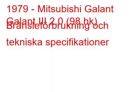 1979 - Mitsubishi Galant
Galant III 2.0 (98 hk) Bränsleförbrukning och tekniska specifikationer