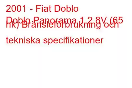 2001 - Fiat Doblo
Doblo Panorama 1.2 8V (65 hk) Bränsleförbrukning och tekniska specifikationer